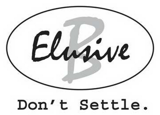 B ELUSIVE.  DON'T SETTLE. logo