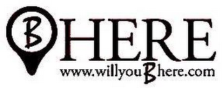 B HERE WWW.WILLYOUBHERE.COM logo
