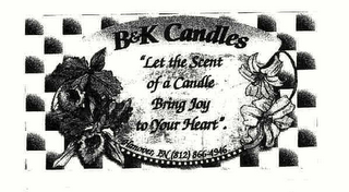 B & K CANDLES "LET THE SCENT OF A CANDLE BRING JOY TO YOUR HEART". HANOVER, IN (812) 866-4946 logo