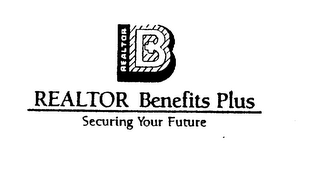 B REALTOR BENEFITS PLUS SECURING YOUR FUTURE logo