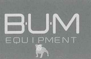 B ◦ U ◦ M EQUIPMENT