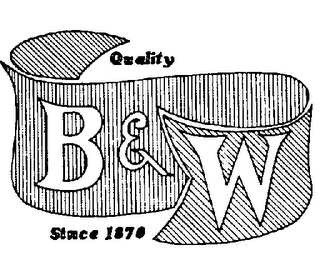 B & W QUALITY SINCE 1870