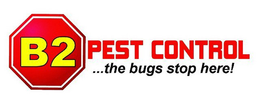 B2 PEST CONTROL...THE BUGS STOP HERE! logo