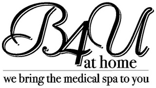 B4U AT HOME WE BRING THE MEDICAL SPA TO YOU logo