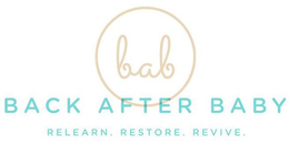 BAB BACK AFTER BABY RELEARN.RESTORE.REVIVE logo