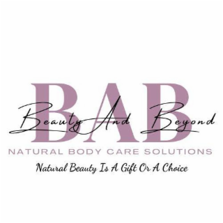BAB BEAUTY AND BEYOND NATURAL BODY CARE SOLUTIONS NATURAL BEAUTY IS A GIFT OR A CHOICE logo