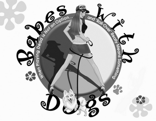 BABES WITH DOGS WHEN PLAYING DEAD IS NOT AN OPTION... AND "ROLL-OVER" REALLY MEANS SOMETHING BWD logo