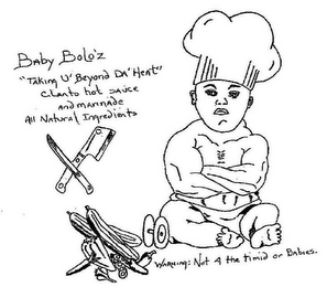 BABY BOLO'Z "TAKING U' BEYOND DA' HEAT" CILANTRO HOT SAUCE AND MARINADE ALL NATURAL INGREDIENTS WARNING: NOT 4 THE TIMID OR BABIES. logo