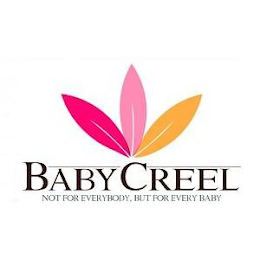 BABY CREEL NOT FOR EVERYBODY, BUT FOR EVERY BABY logo