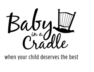 BABY IN A CRADLE WHEN YOUR CHILD DESERVES THE BEST logo
