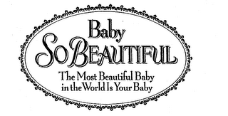 BABY SO BEAUTIFUL THE MOST BEAUTIFUL BABY IN THE WORLD IS YOUR BABY logo