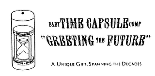 BABY TIME CAPSULE COMP "GREETING THE FUTURE" A UNIQUE GIFT, SPANNING THE DECADES logo