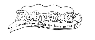 BABY TO GO COMPLETE TRAVEL PACKAGE FOR BABIES ON THE GO! logo