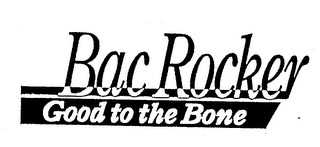 BAC ROCKER GOOD TO THE BONE logo