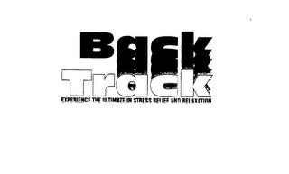 BACK TRACK EXPERIENCE THE ULTIMATE IN STRESS RELIEF AND RELAXATION logo
