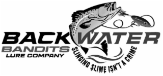 BACK WATER BANDITS LURE COMPANY SLINGING SLIME ISN'T A CRIME logo
