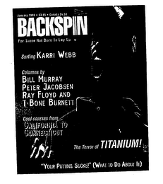 BACKSPIN JANUARY 1999 $3.95 CANADA $4.50 FOR THOSE NOT BORN TO LAY UP SURFING KARRI WEBB COLUMNS BY BILL MURRAY PETER JACOBSEN RAY FLOYD AND T. BONE BURNETT COOL COURSES FROM CALIFORNIA TO CONNECTICUT THE TERROR OF TITANIUM! "YOUR PUTTING SUCKS!" (WHAT TO DO ABOUT IT) logo