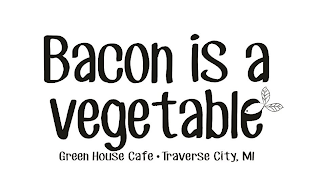 BACON IS A VEGETABLE GREEN HOUSE CAFE ·TRAVERSE CITY, MI logo