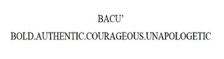 BACU' BOLD.AUTHENTIC.COURAGEOUS.UNAPOLOGETIC logo