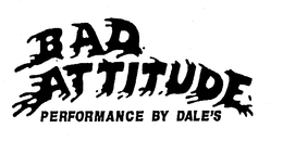 BAD ATTITUDE PERFORMANCE BY DALE'S logo