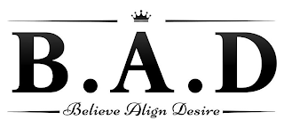 B.A.D BELIEVE ALIGN DESIRE logo