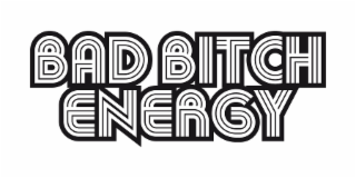 BAD BITCH ENERGY