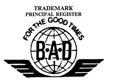 B.A.D FOR THE GOOD TIMES