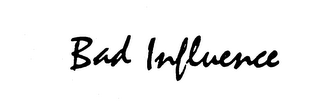 BAD INFLUENCE