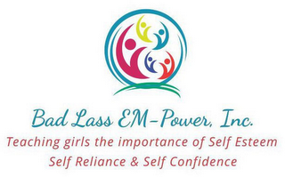 BAD LASS EM-POWER, INC. TEACHING GIRLS THE IMPORTANCE OF SELF ESTEEM SELF RELIANCE & SELF CONFIDENCE logo