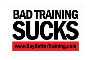 BAD TRAINING SUCKS WWW.BUYBETTERTRAINING.COM logo