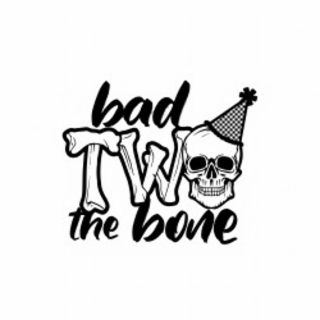 BAD TWO THE BONE