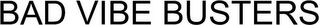 BAD VIBE BUSTERS logo