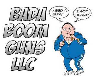 BADA BOOM GUNS LLC NEED A GUN? I GOT A GUY! logo