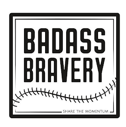 BADASS BRAVERY SHARE THE MOMENTUM logo