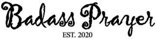 BADASS PRAYER EST. 2020 logo
