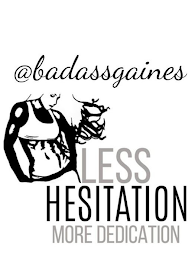@BADASSGAINES LESS HESITATION MORE DEDICATION logo