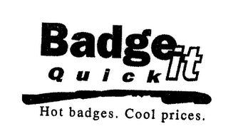 BADGE IT QUICK HOT BADGES. COOL PRICES. logo
