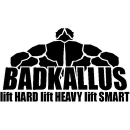 BADKALLUS LIFT HARD LIFT HEAVY LIFT SMART logo