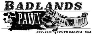 BADLANDS PAWN GUNS, GOLD & ROCK N ROLL EST. 2014 SOUTH DAKOTA USA logo