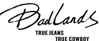 BADLANDS TRUE JEANS TRUE COWBOY logo