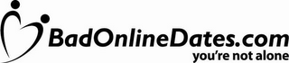 BADONLINEDATES.COM YOU'RE NOT ALONE logo