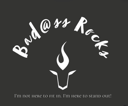 BAD@SS ROCKS I’M NOT HERE TO FIT IN.  I’M HERE TO STAND OUT! logo