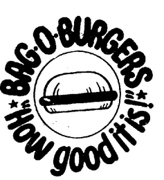 BAG-O-BURGERS "HOW GOOD IT IS!"