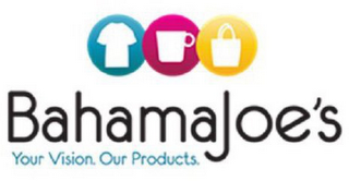 BAHAMAJOE'S YOUR VISION. OUR PRODUCTS. logo