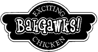 BAHGAWKS! EXCITING CHICKEN
