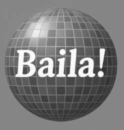 BAILA!