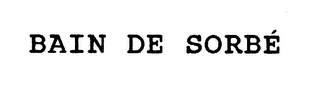 BAIN DE SORBE