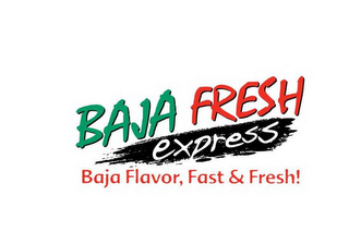BAJA FRESH EXPRESS BAJA FLAVOR, FAST & FRESH!