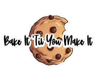BAKE IT 'TIL YOU MAKE IT logo