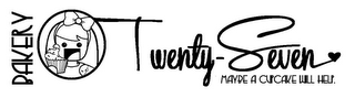 BAKERY TWENTY-SEVEN MAYBE A CUPCAKE WILL HELP. logo